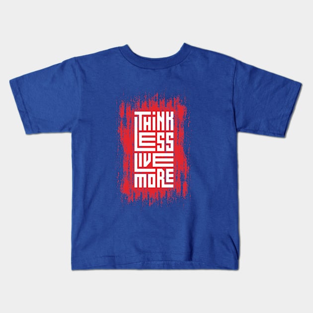 Think Less Live More Kids T-Shirt by Mako Design 